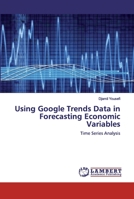 Using Google Trends Data in Forecasting Economic Variables 6200478414 Book Cover