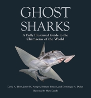 Ghost Sharks: A Fully Illustrated Guide to the Chimaeras of the World 0691248974 Book Cover