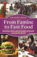From Famine to Fast Food: Nutrition, Diet, and Concepts of Health Around the World 161069743X Book Cover