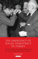 The Emergence of Social Democracy in Turkey: The Left and the Transformation of the Republican People's Party 1780764391 Book Cover