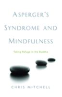 Asperger's Syndrome and Mindfulness: Taking Refuge in the Buddha 1843106868 Book Cover