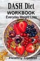 DASH Diet Workbook: Everyday Weight Loss Control Help Protection Lower Blood Pressure Make Cooking Healthy Family Naturally Food A good Start The Day 198201038X Book Cover