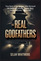 THE REAL GODFATHERS: True Story of the Mobster Who Betrayed the Mafia and Lived to Expose Their Darkest Secrets - Henry Hill B0GF31V9FY Book Cover