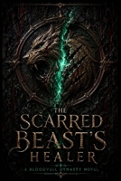 THE SCARRED BEAST'S HEALER: A Bloodveil Dynasty Novel B0H5BZTCXZ Book Cover