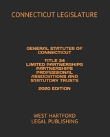 GENERAL STATUTES OF CONNECTICUT TITLE 34 LIMITED PARTNERSHIPS PARTNERSHIPS PROFESSIONAL ASSOCIATIONS AND STATUTORY TRUSTS 2020 EDITION: WEST HARTFORD LEGAL PUBLISHING B084YBQKT3 Book Cover