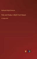 Pele and Hiiaka; A Myth From Hawaii: in large print 336836989X Book Cover