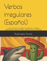 Verbos irregulares (Español): Ein Buch zum Erlernen der Verben in den Zeitformen von Presente, Pretérito(Indefinido), Subjuntivo, Perfecto, Imperfecto, Futuro und Condicional. (German Edition) B0FLPTMJMH Book Cover