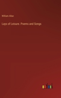 Lays of Leisure. Poems and Songs 3385334462 Book Cover