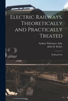Electric Railways, Theoretically and Practically Treated: Rolling Stock 1016987900 Book Cover