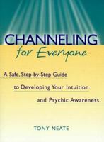 Channeling for Everyone: A Safe, Step-By-Step Guide to Developing Your Intuition and Psychic Awareness 0895949229 Book Cover