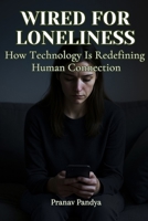 Wired for Loneliness: How Technology Is Redefining Human Connection B0F2ZBQ2XK Book Cover