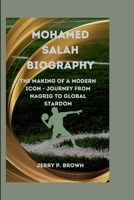 MOHAMED SALAH: The Making of a Modern Icon - Journey from Nagrig to Global Stardom. B0CST5FPYT Book Cover