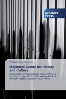 Mayibuye Centre for History and Culture: Accessibility or Inaccessibility of an Archive. A Journey through a Political Knowledge Bank of the Fight Against Apartheid South Africa 613892133X Book Cover