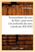 Nomenclature Des Rues de Paris: Pour Servir a la Recherche Des Rues, Culs-de-Sac, (A0/00d.1816) 2012591051 Book Cover