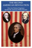 Second American Revolution : How Two Partisan Virginians Poisoned America's Political System 1943642583 Book Cover