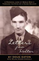 Letters from Walter: A Personal Look at World War II Through the Eyes of a Young Soldier 1890900818 Book Cover