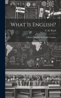 What is English?: A Book of Strategy for English Teachers 1022092952 Book Cover