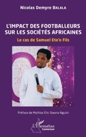 L’impact des footballeurs sur les sociétés africaines: Le cas de Samuel Eto’o Fils (Harmattan Cameroun) (French Edition) 2336470314 Book Cover