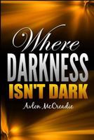 Where Darkness Isn't Dark B08KBMJ7C3 Book Cover