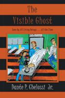 The Visible Ghost: Seen by All Living Beings . . . All the Time 1490785930 Book Cover