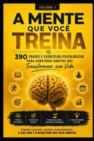 A Mente que você Treina: 390 frases e exercicios psicologicos para costruir que transformam sua vida (Portuguese Edition) B0HG5DHWNY Book Cover
