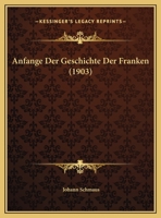 Anfange Der Geschichte Der Franken (1903) 1162306114 Book Cover