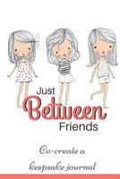 Just Between Friends: Co-create a keepsake journal 1986069605 Book Cover