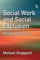 Social Work And Social Exclusion: The Idea of Practice 0754647706 Book Cover