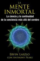 La mente inmortal: La ciencia y la continuidad de la conciencia más allá del cerebro 1620555417 Book Cover