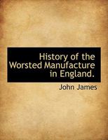 History of the Worsted Manufacture in England 1017665842 Book Cover