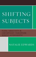 Shifting Subjects: Plural Subjectivity in Contemporary Francophone Women's Autobiography 1611490308 Book Cover