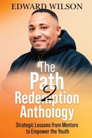The Path2Redemption® Anthology:: Strategic Lessons from Mentors to Empower the Youth B0CRJMKV8D Book Cover