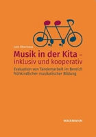 Musik in der Kita - inklusiv und kooperativ: Evaluation von Tandemarbeit im Bereich frühkindlicher musikalischer Bildung (German Edition) 3830940033 Book Cover