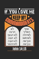 If You Love Me Keep My Commandments: Juda Hebräisch Neues Testament Messianisch  Notizbuch liniert DIN A5 - 120 Seiten für Notizen, Zeichnungen, Formeln | Organizer Schreibheft Planer Tagebuch 1672772303 Book Cover