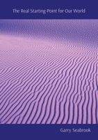 The Real Starting-Point for Our World: The Metaphysical Implications of Quantum Discontinuity 0645352535 Book Cover