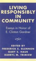 Living Responsibly in Community: Essays in Honor of E. Clinton Gardner 0761806385 Book Cover