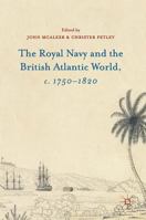 The Royal Navy and the British Atlantic World, C. 1750-1820 1137507640 Book Cover
