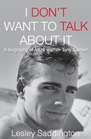 I Don't Want to Talk About It: A biography of AIDS warrior Tony Carden 1923007963 Book Cover