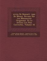 Uvres de Bossuet: V Que de Meaux, Revues Sur Les Manuscrits Originaux, Et Le Ditions Les Plus Correctes, Volume 16 1286954754 Book Cover