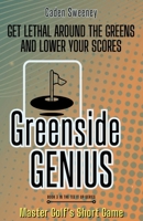 Greenside Genius: Get Lethal Around the Greens and Lower Your Scores (Tee It Up) 1049297326 Book Cover