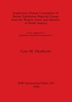 Exploratory Human Craniometry of Recent Eskaleutian Regional Groups from Western Arctic and Subarctic of North America: A New Approach to Population H (Bar British Series) 0860543862 Book Cover