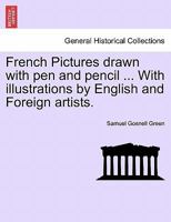 French Pictures Drawn with Pen and Pencil. with Illus. by English and Foreign Artists 1241350361 Book Cover