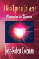 A Kiss Upon a Universe: Romancing the Unknown 0971863849 Book Cover