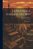 La Republica Italiana Del 1849: Su Processo... 1276679742 Book Cover