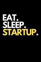 Eat. Sleep. Startup.: Entrepreneur New Business Themed Novelty Notebook. 1092831754 Book Cover