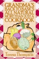 Grandma's Back to Basics All Natural More Than Just a Cookbook 0805962867 Book Cover