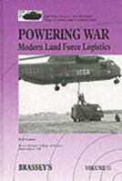 Powering War: Modern Land Force Logistics (Land Warfare, Vol 11) 1857530535 Book Cover