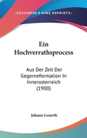 Ein Hochverrathsprocess: Aus Der Zeit Der Gegenreformation In Innerosterreich (1900) 1168315298 Book Cover