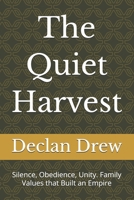 The Quiet Harvest: Silence, Obedience, Unity. Family Values that Built an Empire B0GZJLR1JR Book Cover