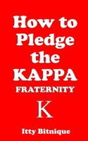 How to Pledge the KAPPA FRATERNITY 1091654964 Book Cover